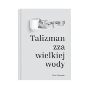 Talizman zza wielkiej wody - Marta Matyszczak